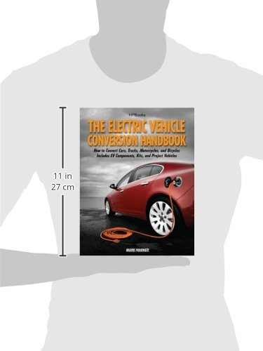 The Electric Vehicle Conversion Handbook: How to Convert Cars, Trucks, Motorcycles, and Bicycles -- Includes EV Components, Kits, and Project Vehicles - Thumbnail 2