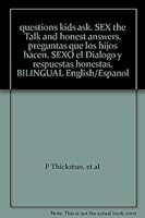 questions kids ask. SEX the Talk and honest answers. preguntas que los hijos hacen. SEXO el Dialogo y respuestas honestas. BILINGUAL English/Espanol 1933902175 Book Cover