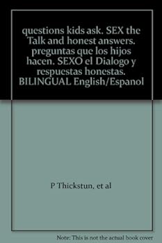 questions kids ask. SEX the Talk and honest answers. preguntas que los hijos hacen. SEXO el Dialogo y respuestas honestas. BILINGUAL English/Espanol