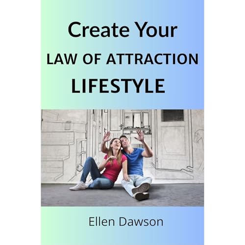 CREATE YOUR LAW OF ATTRACTION LIFESTYLE AND HAVE FUN DOING IT! Audiobook By Ellen Dawson cover art