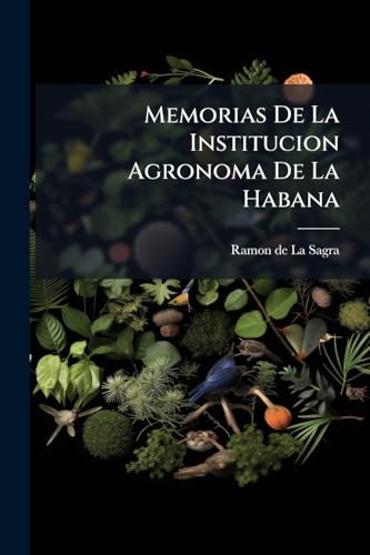 Memorias De La Institucion Agronoma De La Habana (Spanish Edition)