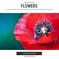 Flowers: A Collection of Photos Depicting Their Natural Beauty --- coffee table books on flowers 1080652558 Book Cover