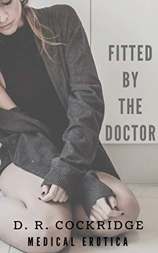 Fitted by the Doctor: First Exam, Doctor, Medical, Erotica