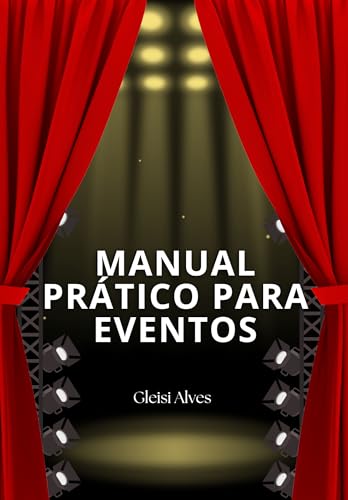 MANUAL PRÁTICO PARA EVENTOS: Guia prático para produzir eventos d...