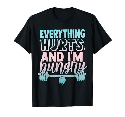 Todo duele y tengo hambre Entrenamiento Halterofilia Divertido Camiseta