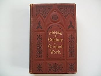 1776-1876 a Century of Gospel Work