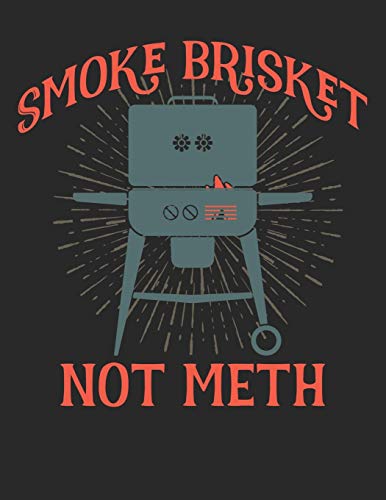 Mein Grillbuch: ♦ deine eigenen Grillrezepte auf einen Blick ♦ Vorausgefülltes Grillprotokoll für deine eigenen Rezepte und Fleisch-Kreationen ♦ ... Smoke brisket not meth (German Edition)
