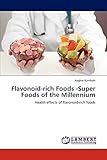 Flavonoid-rich Foods -Super Foods of the Millennium: Health effects of flavonoid-rich foods