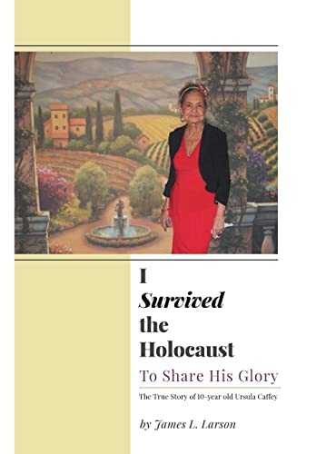 I Survived the Holocaust: To Share His Glory