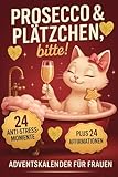Prosecco & Plätzchen, bitte!: Adventskalender für Frauen: 24 Anti-Stress-Momente & 24 Power-Affirmationen für mehr Entspannung, Achtsamkeit & Selfcare ... für Freundin, Mama, Schwester oder Kollegin.