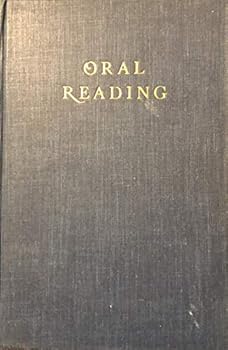 Oral Reading: Discussion and Principles and an Antholgy of Practice Materials From Literature Classical and Modern