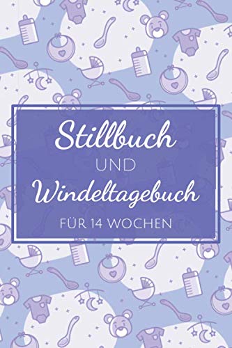 Stillbuch und Windeltagebuch für 14 Wochen: Stilltagebuch für 14 Wochen nach der Geburt zur Erfassung wichtiger Daten - Die Entwicklung des Babys ... Babybuch für Mütter - Geeignet als Windelbuch