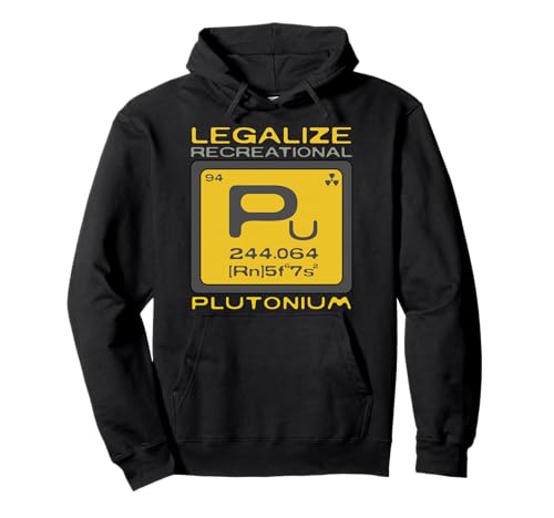 Legalize Recreational Plutonium Funny Sarcastic Satiric Pullover Hoodie