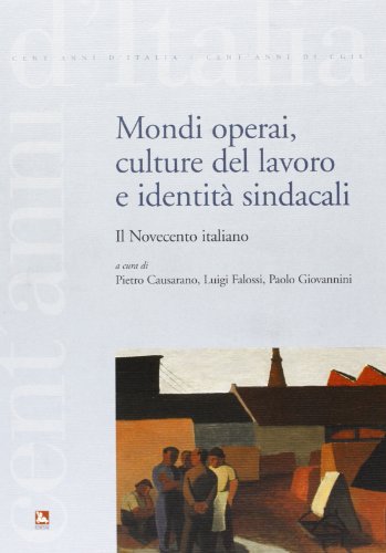 Mondi operai, culture del lavoro e identità sindacali. Il Novecento italiano