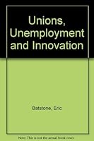 Unions, Unemployment and Innovation 0631149619 Book Cover