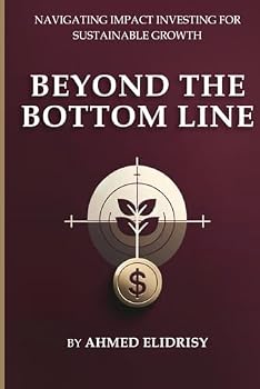 Paperback Beyond the Bottom Line: Navigating Impact Investing for Sustainable Growth Book