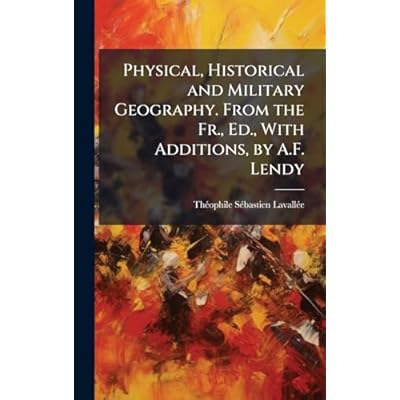 Physical, Historical and Military Geography. From the Fr., Ed., With Additions, by A.F. Lendy