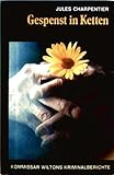  Gespenst in Ketten : aus d. Tagebuch d. Kriminalkommissars Allan Wilton. Charpentier, Jules : Kommissar Wiltons Kriminalberichte ; 3