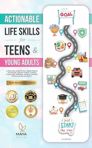 Book cover Actionable Life Skills for Teens & Young Adults: A Practical Guide to Self Improvement, Education, Healthy Habits, Scoring a Good Job, Personal Finance, Cooking, Physical & Online Safety