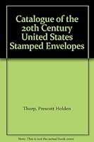 Catalogue of the 20th Century Stamped Envelopes and Wrappers of the United States B0028H42ZW Book Cover