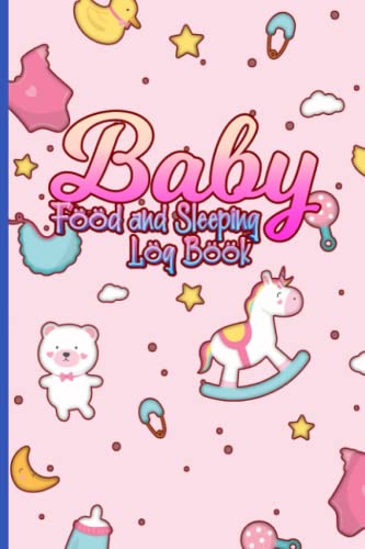 Baby Food and Sleep Log Book: Baby's Daily Schedules Activities Log Record Notebook Journal, Also Amazing Gifts for Dad Mom Parents