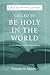 Called to be Holy in the World: An Introduction to Christian History (Called by the Gospel)