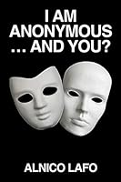 I Am Anonymous ... and You? 1482807475 Book Cover