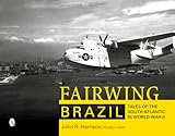 Fairwing--Brazil: Tales of the South Atlantic in World War II