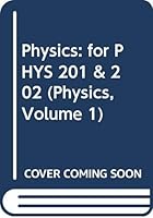 Physics: for PHYS 201 & 202 (Physics, Volume 1) 0470101725 Book Cover