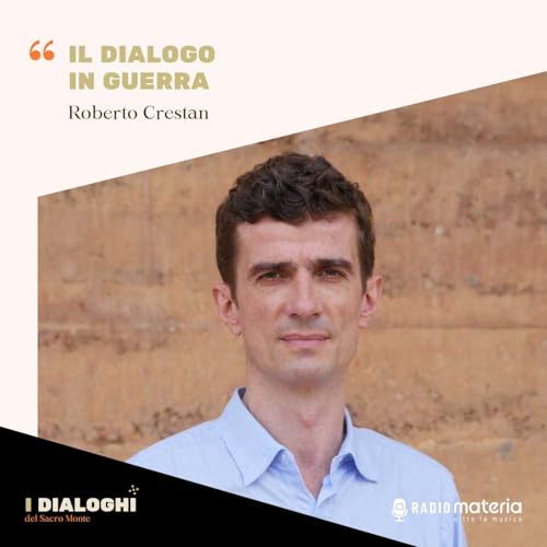 Ep. 6 Roberto Crestan - Il dialogo in guerra