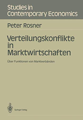 Verteilungskonflikte in Marktwirtschaften: Über Funktionen von Marktverbänden (Studies in Contemporary Economics) (German Edition)