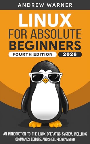 Linux for Absolute Beginners: An Introduction to the Linux Operating System, Including Commands,...