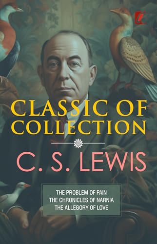 THE PROBLEM OF PAIN, THE CHRONICLES OF NARNIA, THE ALLEGORY OF LOVE