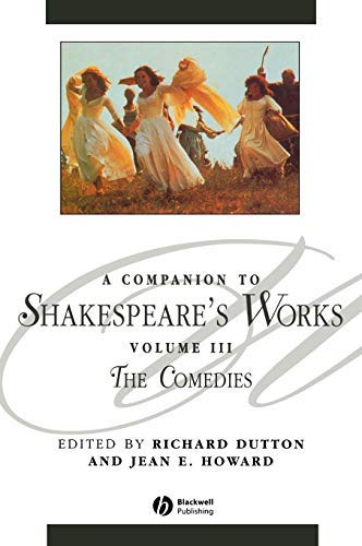 A Companion to Shakespeare's Works, Volume III: The Comedies (Blackwell Companions to Literature and Culture Book 22)