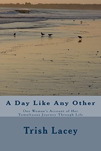 A Day Like Any Other: One Woman's account of her Tunultuous Journey Through Life