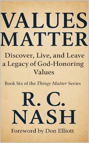 VALUES MATTER: Living, Recognizing, and Passing On God-Honoring Principles (Things Matter Book 6)