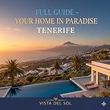  Full Guide - Your Home In Tenerife: The Ultimate Insider\'s Manual to Relocating and Living in Tenerife - Canary Islands, Spain (2026 Edition) (English Edition)