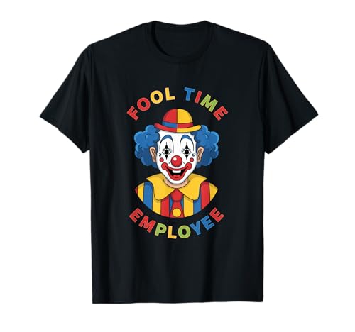 Fool Time Employee Funny Clown Job Humor T-Shirt