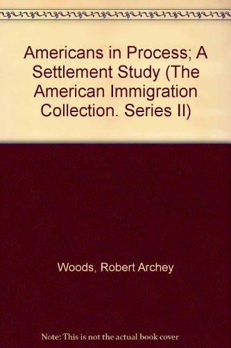 Americans in Process; A Settlement Study (The American Immigration Collection. Series II)
