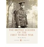  [(The British Soldier of the First World War)] [ By (author) Peter Doyle ] [November, 2008]