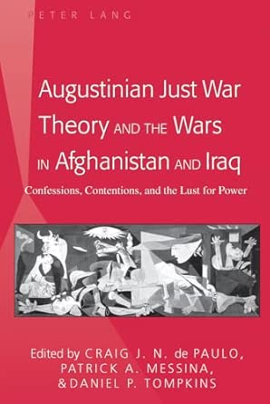 Augustinian Just War Theory and the Wars in Afghanistan and Iraq: Confessions, Contentions, and the Lust for Power New Edition book cover