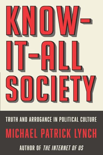 Know-It-All Society: Truth and Arrogance in Political Culture