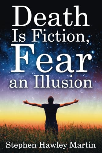 Death Is Fiction, Fear An Illusion