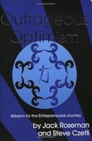 Outrageous Optimism: Wisdom for the Entepreneurial Journey 0974513512 Book Cover