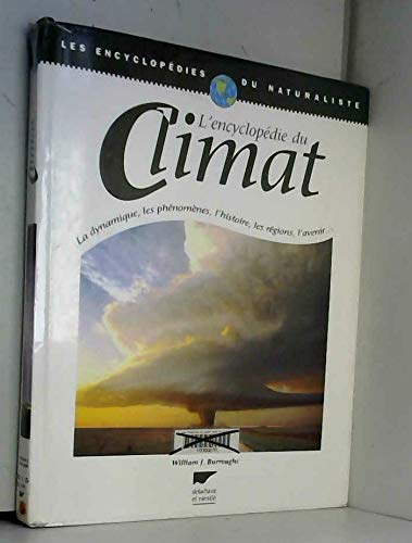 L'Encyclopédie du Climat : La Dynamique, les phénomènes, l'histoire, les régions, l'avenir