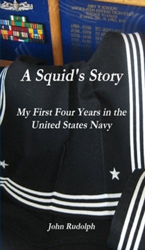 A Squid's Story: My First Four Years in the United States Navy A Squid's Story: My First Four Years in the United States Navy