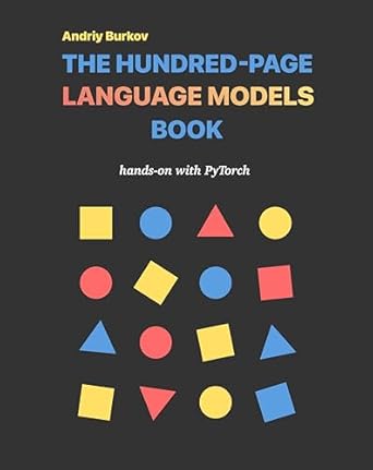 The Hundred-Page Language Models Book: hands-on with PyTorch (The...
