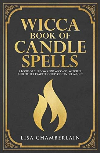 Wicca Book of Candle Spells: A Beginner’s Book of Shadows for Wiccans, Witches, and Other Practitioners of Candle Magic (Wicca Spell Books Series)