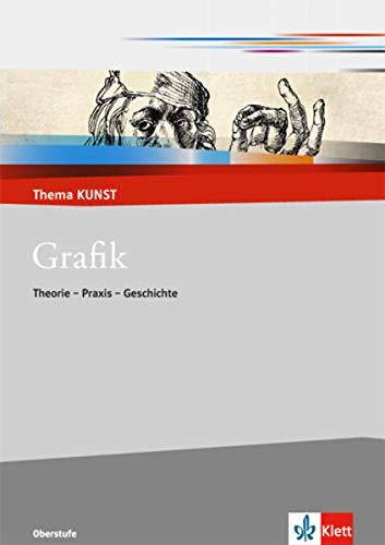 Grafik. Theorie - Praxis - Geschichte: Themenheft Klasse 10-13 (Thema KUNST. Oberstufe) Grafik. Theorie - Praxis - Geschichte: Themenheft Klasse 10-13 (Thema KUNST. Oberstufe)