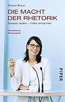 Die Macht der Rhetorik. Besser reden - mehr erreichen 3492252524 Book Cover